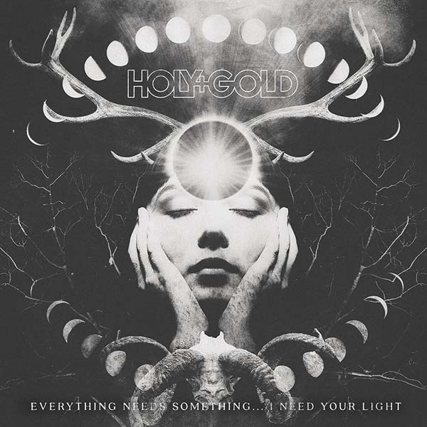 Holy+Gold - Everything Needs Something...I Need Your Light